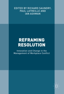 Reframing Resolution : Innovation and Change in the Management of Workplace Conflict