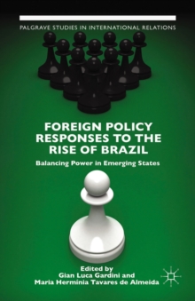 Foreign Policy Responses to the Rise of Brazil : Balancing Power in Emerging States