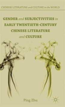 Gender and Subjectivities in Early Twentieth-Century Chinese Literature and Culture, Hardback Book Gender and Subjectivities in Early Twentieth-Century Chinese Literature and Culture, Hardback Book