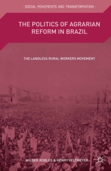 The Politics of Agrarian Reform in Brazil : The Landless Rural Workers Movement