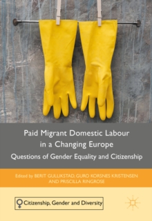 Paid Migrant Domestic Labour in a Changing Europe : Questions of Gender Equality and Citizenship