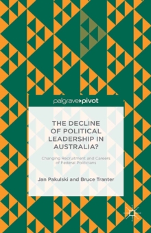 The Decline of Political Leadership in Australia? : Changing Recruitment and Careers of Federal Politicians