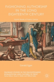 Fashioning Authorship in the Long Eighteenth Century : Stylish Books of Poetic Genius, Hardback Book Fashioning Authorship in the Long Eighteenth Century : Stylish Books of Poetic Genius, Hardback Book