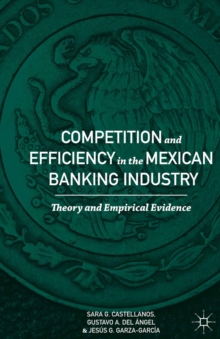 Competition and Efficiency in the Mexican Banking Industry : Theory and Empirical Evidence