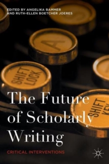 The Future of Scholarly Writing : Critical Interventions, Paperback Book The Future of Scholarly Writing : Critical Interventions, Paperback Book