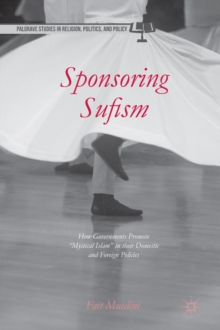 Sponsoring Sufism : How Governments Promote "Mystical Islam" in their Domestic and Foreign Policies