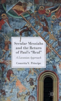 Secular Messiahs and the Return of Paul's 'Real' : A Lacanian Approach, Hardback Book Secular Messiahs and the Return of Paul's 'Real' : A Lacanian Approach, Hardback Book