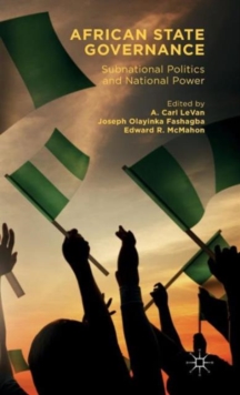 African State Governance : Subnational Politics and National Power, Hardback Book African State Governance : Subnational Politics and National Power, Hardback Book