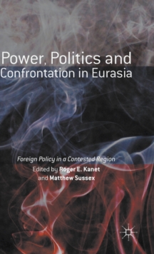 Power, Politics and Confrontation in Eurasia : Foreign Policy in a Contested Region, Hardback Book Power, Politics and Confrontation in Eurasia : Foreign Policy in a Contested Region, Hardback Book