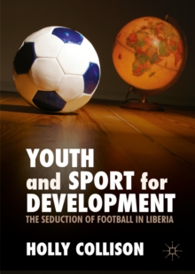 Youth and Sport for Development : The Seduction of Football in Liberia