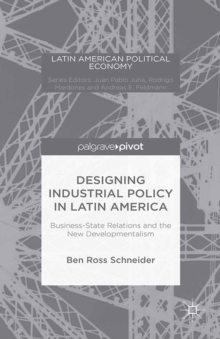 Designing Industrial Policy in Latin America : Business-State Relations and the New Developmentalism