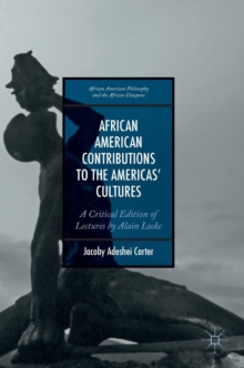 African American Contributions to the Americas' Cultures : A Critical Edition of Lectures by Alain Locke, Hardback Book African American Contributions to the Americas' Cultures : A Critical Edition of Lectures by Alain Locke, Hardback Book