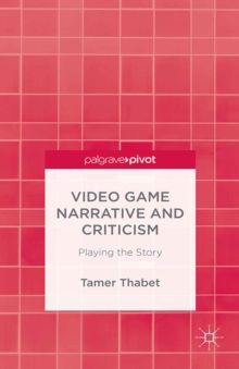 Video Game Narrative and Criticism : Playing the Story