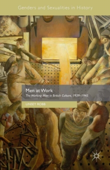 Men at Work : The Working Man in British Culture, 1939-1945