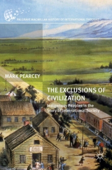 The Exclusions of Civilization : Indigenous Peoples in the Story of International Society, Hardback Book The Exclusions of Civilization : Indigenous Peoples in the Story of International Society, Hardback Book