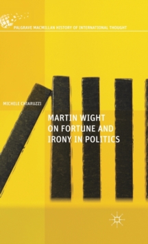 Martin Wight on Fortune and Irony in Politics, Hardback Book Martin Wight on Fortune and Irony in Politics, Hardback Book