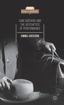 Sam Shepard and the Aesthetics of Performance, Hardback Book Sam Shepard and the Aesthetics of Performance, Hardback Book