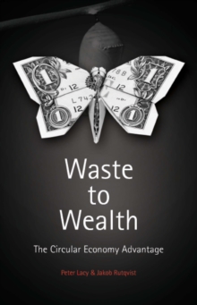 Waste to Wealth : The Circular Economy Advantage