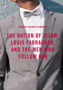 The Nation of Islam, Louis Farrakhan, and the Men Who Follow Him