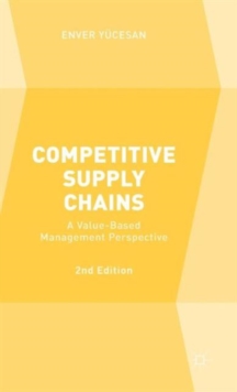 Competitive Supply Chains : A Value-Based Management Perspective, Hardback Book Competitive Supply Chains : A Value-Based Management Perspective, Hardback Book