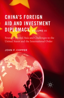 China's Foreign Aid and Investment Diplomacy, Volume III : Strategy Beyond Asia and Challenges to the United States and the International Order