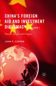 China's Foreign Aid and Investment Diplomacy, Volume I : Nature, Scope, and Origins