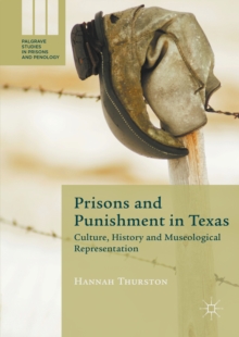 Prisons and Punishment in Texas : Culture, History and Museological Representation