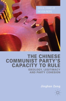 The Chinese Communist Party's Capacity to Rule : Ideology, Legitimacy and Party Cohesion