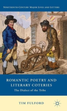 Romantic Poetry and Literary Coteries : The Dialect of the Tribe, Hardback Book Romantic Poetry and Literary Coteries : The Dialect of the Tribe, Hardback Book