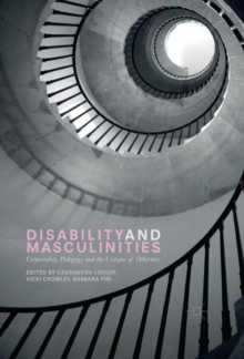 Disability and Masculinities : Corporeality, Pedagogy and the Critique of Otherness, Hardback Book Disability and Masculinities : Corporeality, Pedagogy and the Critique of Otherness, Hardback Book