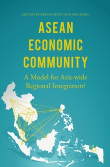 ASEAN Economic Community : A Model for Asia-wide Regional Integration?