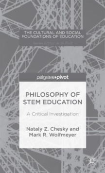Philosophy of Stem Education : A Critical Investigation, Hardback Book Philosophy of Stem Education : A Critical Investigation, Hardback Book