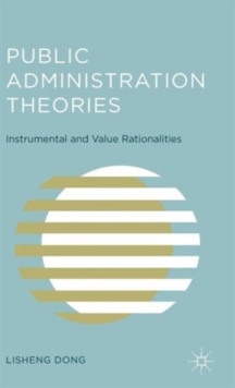 Public Administration Theories : Instrumental and Value Rationalities, Hardback Book Public Administration Theories : Instrumental and Value Rationalities, Hardback Book