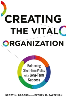 Creating the Vital Organization : Balancing Short-Term Profits with Long-Term Success