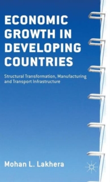 Economic Growth in Developing Countries : Structural Transformation, Manufacturing and Transport Infrastructure, Hardback Book Economic Growth in Developing Countries : Structural Transformation, Manufacturing and Transport Infrastructure, Hardback Book