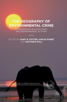 The Geography of Environmental Crime : Conservation, Wildlife Crime and Environmental Activism, Hardback Book The Geography of Environmental Crime : Conservation, Wildlife Crime and Environmental Activism, Hardback Book