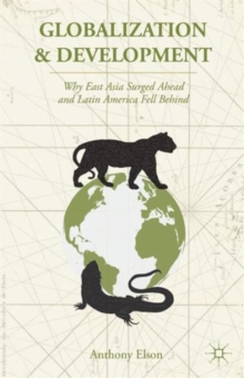 Globalization and Development : Why East Asia Surged Ahead and Latin America Fell Behind, Paperback / softback Book Globalization and Development : Why East Asia Surged Ahead and Latin America Fell Behind, Paperback / softback Book