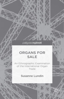 Organs for Sale : An Ethnographic Examination of the International Organ Trade