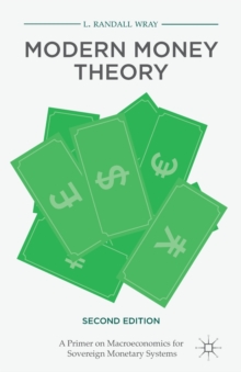 Modern Money Theory : A Primer on Macroeconomics for Sovereign Monetary Systems