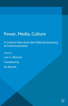 Power, Media, Culture : A Critical View from the Political Economy of Communication