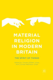 Material Religion in Modern Britain : The Spirit of Things