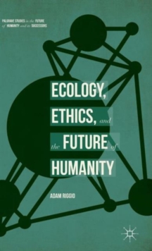Ecology, Ethics, and the Future of Humanity, Hardback Book Ecology, Ethics, and the Future of Humanity, Hardback Book