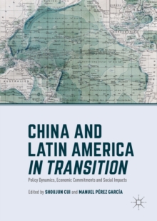 China and Latin America in Transition : Policy Dynamics, Economic Commitments, and Social Impacts