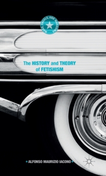 The History and Theory of Fetishism, Hardback Book The History and Theory of Fetishism, Hardback Book
