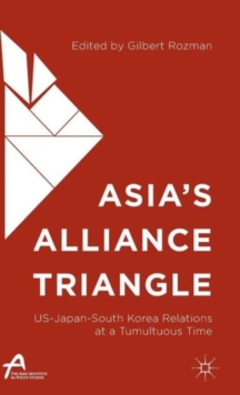 Asia's Alliance Triangle : Us-Japan-South Korea Relations at a Tumultuous Time, Hardback Book Asia's Alliance Triangle : Us-Japan-South Korea Relations at a Tumultuous Time, Hardback Book