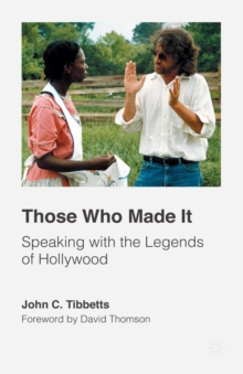 Those Who Made It : Speaking with the Legends of Hollywood