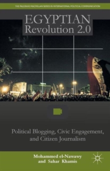 Egyptian Revolution 2.0 : Political Blogging, Civic Engagement, and Citizen Journalism, Paperback / softback Book Egyptian Revolution 2.0 : Political Blogging, Civic Engagement, and Citizen Journalism, Paperback / softback Book