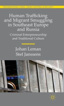 Human Trafficking and Migrant Smuggling in Southeast Europe and Russia : Learning Criminal Entrepreneurship and Traditional Culture, Hardback Book Human Trafficking and Migrant Smuggling in Southeast Europe and Russia : Learning Criminal Entrepreneurship and Traditional Culture, Hardback Book