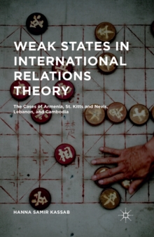 Weak States in International Relations Theory : The Cases of Armenia, St. Kitts and Nevis, Lebanon, and Cambodia