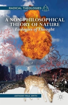 A Non-Philosophical Theory of Nature : Ecologies of Thought, Paperback / softback Book A Non-Philosophical Theory of Nature : Ecologies of Thought, Paperback / softback Book